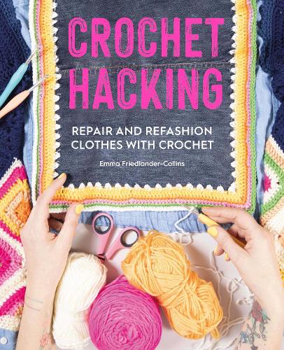 Бумажная книга «Crochet Hacking: Repair and Refashion Clothes with Crochet», автор Эмма Фридландер-Коллинз - фото №1
