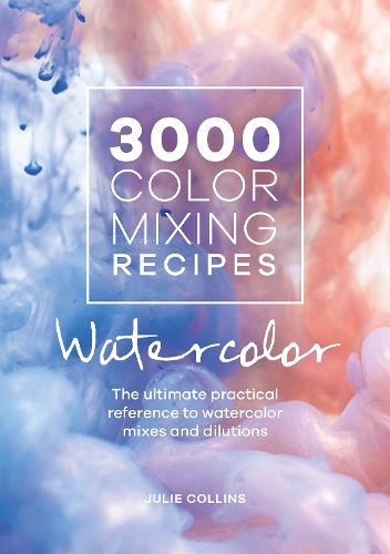 Бумажная книга «3000 Color Mixing Recipes: Watercolor: The Ultimate Practical Reference to Watercolor Mixes and Dilutions», автор Джули Коллинз - фото №1