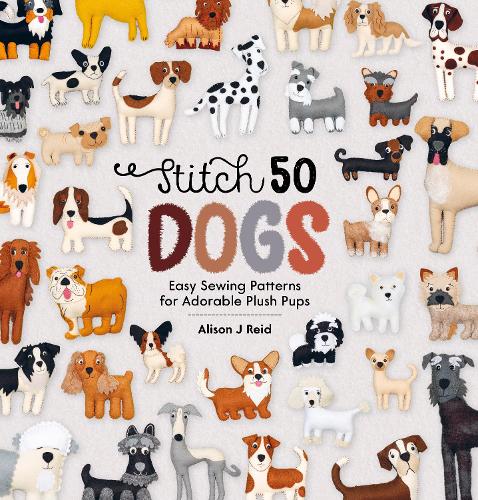 Паперова книга «Stitch 50 Dogs: Easy Sewing Patterns for Adorable Plush Pups», автор Елісон Дж. Рейд - фото №1