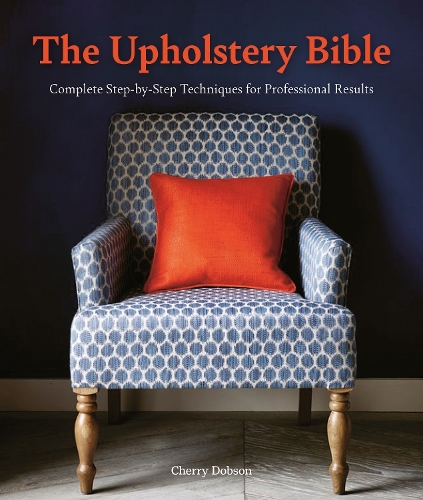Бумажная книга «The Upholstery Bible: Complete Step-by-Step Techniques for Professional Results», автор Черри Добсон - фото №1