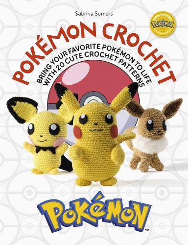 Бумажная книга «PokéMon Crochet: Bring Your Favorite PokéMon to Life with 20 Cute Crochet Patterns», автор Сабрина Сомерс - фото №1