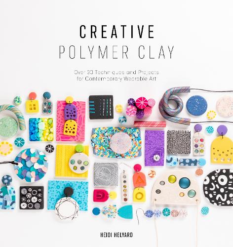 Бумажная книга «Creative Polymer Clay: Over 30 Techniques and Projects for Contemporary Wearable Art», автор Хейди Хельярд - фото №1