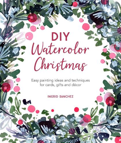 Бумажная книга «DIY Watercolor Christmas: Easy Painting Ideas and Techniques for Cards, Gifts and DéCOR», автор Ингрид Санчес - фото №1