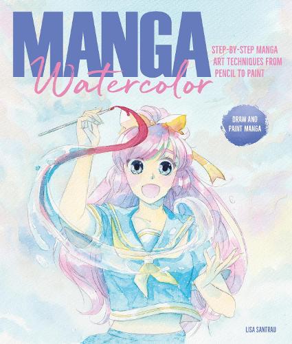 Бумажная книга «Manga Watercolor: Step-By-Step Manga Art Techniques from Pencil to Paint», автор Лиза Сантрау - фото №1