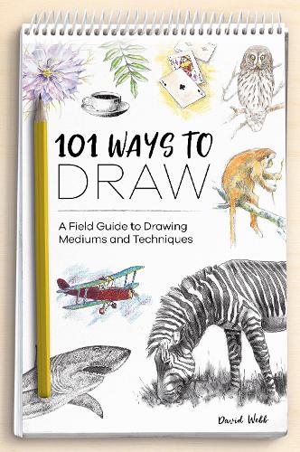 Бумажная книга «101 Ways to Draw: A Field Guide to Drawing Mediums and Techniques», автор Дэвид Вебб - фото №1