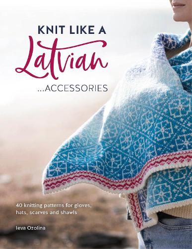 Бумажная книга «Knit Like a Latvian: Accessories: 40 Knitting Patterns for Gloves, Hats, Scarves and Shawls», автор Иева Озолина - фото №1