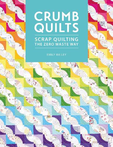 Паперова книга «Crumb Quilts: Scrap Quilting the Zero Waste Way», автор Емілі Бейлі - фото №1