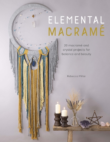 Бумажная книга «Elemental Macramé: 20 Macramé and Crystal Projects for Balance and Beauty», автор Ребекка Миллар - фото №1