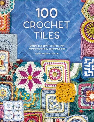 Paper book «100 Crochet Tiles: Charts and Patterns for Crochet Motifs Inspired by Decorative Tiles», author Various - фото №1