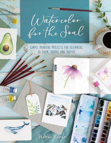 Бумажная книга «Watercolor for the Soul: Simple Painting Projects for Beginners, to Calm, Soothe and Inspire», автор Шарон Стивенс - фото №1