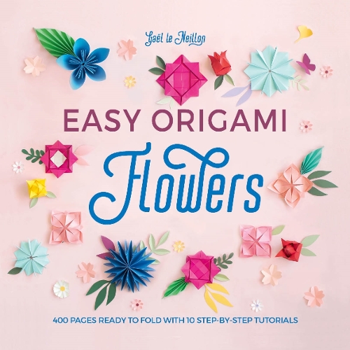 Бумажная книга «Easy Origami Flowers: 400 Pages Ready to Fold with 10 Step-by-Step Tutorials», автор Гаэль Ле Нейлон - фото №1