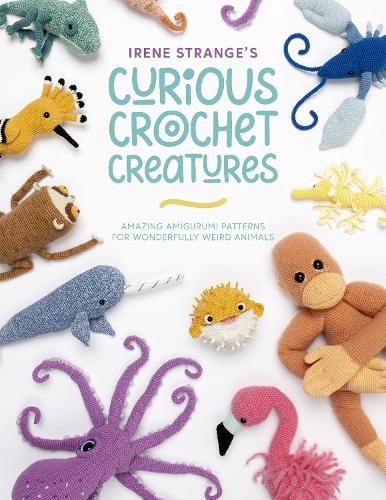 Паперова книга «Irene Strange's Curious Crochet Creatures: Amazing Amigurumi Patterns for Wonderfully Weird Animals», автор Ірен Стрендж - фото №1