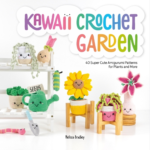 Бумажная книга «Kawaii Crochet Garden: 40 Super Cute Amigurumi Patterns for Plants and More», автор Мелисса Брэдли-Ватчер - фото №1