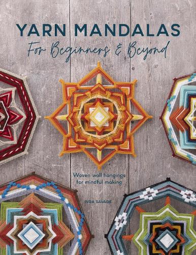 Бумажная книга «Yarn Mandalas for Beginners and Beyond: Weave Yarn Mandalas for Mindful Meditation», автор Инга Сэвидж - фото №1