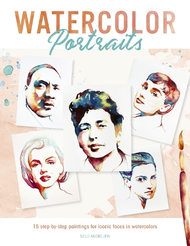 Паперова книга «Watercolor Portraits: 15 Step-by-Step Paintings for Iconic Faces in Watercolors», автор Неллі Андрєєв - фото №1