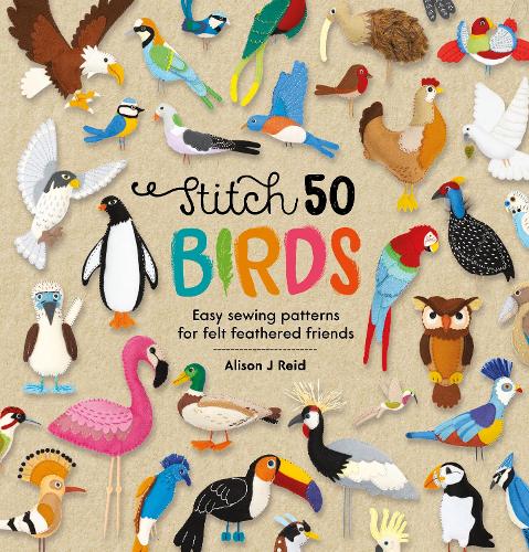 Бумажная книга «Stitch 50 Birds: Easy Sewing Patterns for Felt Feathered Friends», автор Элисон Дж. Рид - фото №1