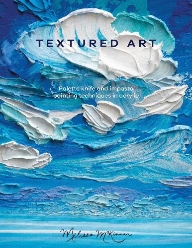 Паперова книга «Textured Art: Palette Knife and Impasto Painting Techniques in Acrylic», автор Мелісса Маккіннон - фото №1
