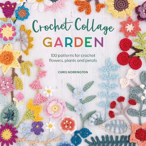 Бумажная книга «Crochet Collage Garden: 100 Patterns for Crochet Flowers, Plants and Petals», автор Крис Норрингтон - фото №1