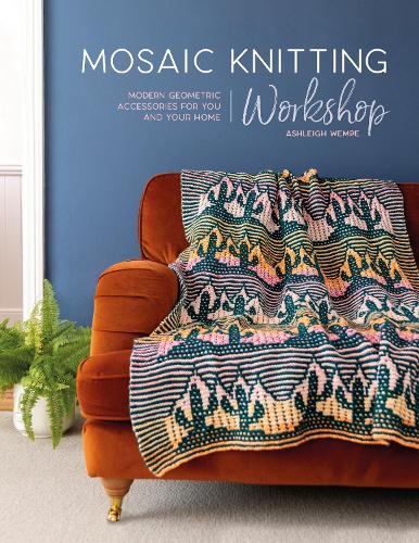 Бумажная книга «Mosaic Knitting Workshop: Modern Geometric Accessories for You and Your Home», автор Эшли Уэмп - фото №1