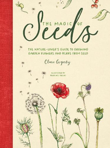 Бумажная книга «The Magic of Seeds: The Nature-Lover’s Guide to Growing Garden Flowers and Herbs from Seed», автор Клэр Гогерти - фото №1
