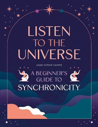 Бумажная книга «Listen to the Universe: A Beginner's Guide to Synchronicity», автор Анн-Софи Каспер - фото №1