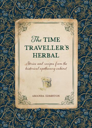 Бумажная книга «The Time Traveller's Herbal: Stories and Recipes from the Historical Apothecary Cabinet», автор Аманда Эдмистон - фото №1