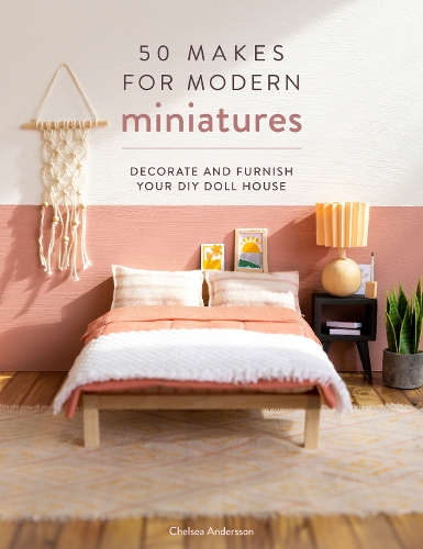 Бумажная книга «50 Makes for Modern Miniatures: Decorate and Furnish Your DIY Doll House», автор Челси Андерссон - фото №1