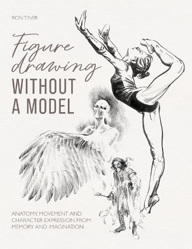 Бумажная книга «Figure Drawing without a Model: Anatomy, Movement and Character Expression from Memory and Imagination.», автор Рон Тайнер - фото №1