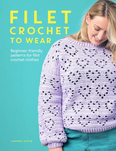 Бумажная книга «Filet Crochet to Wear: Beginner-Friendly Patterns for Filet Crochet Clothes», автор Лорен Уиллис - фото №1