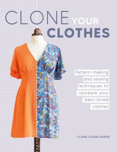 Бумажная книга «Clone Your Clothes: Pattern-Making and Sewing Techniques to Recreate Your Best-Loved Clothes», автор Клэр-Луиза Харди - фото №1