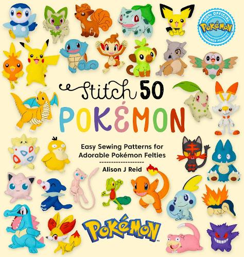 Бумажная книга «Stitch 50 PokéMon: Easy Sewing Patterns for Adorable PokéMon Felties», автор Элисон Дж. Рид - фото №1