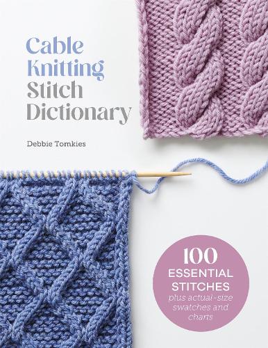 Бумажная книга «Cable Knitting Stitch Dictionary: 100 Essential Stitches with Actual-Size Swatches and Charts», автор Дебби Томкис - фото №1