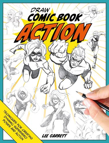 Бумажная книга «Draw Comic Book Action: Techniques for Creating Dynamic Superhero Poses and Action», автор Ли Гарбетт - фото №1