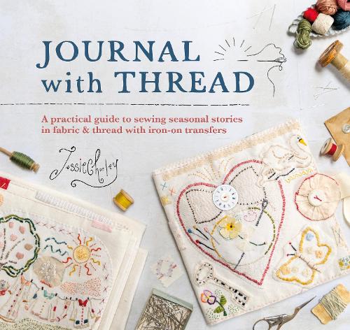 Бумажная книга «Journal with Thread: A Practical Guide to Sewing Seasonal Stories in Fabric & Thread with Iron-on Transfers», автор Джесси Чорли - фото №1