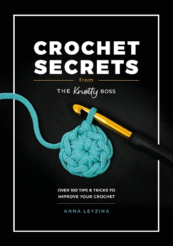 Паперова книга «Crochet Secrets from the Knotty Boss: Over 100 Tips & Tricks to Improve Your Crochet» - фото №1
