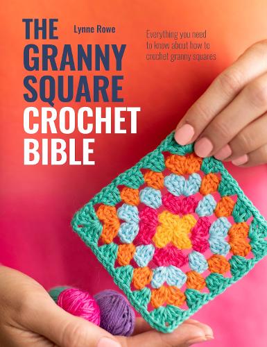 Бумажная книга «The Granny Square Crochet Bible: Everything You Need to Know About How to Crochet Granny Squares», автор Линн Роу - фото №1