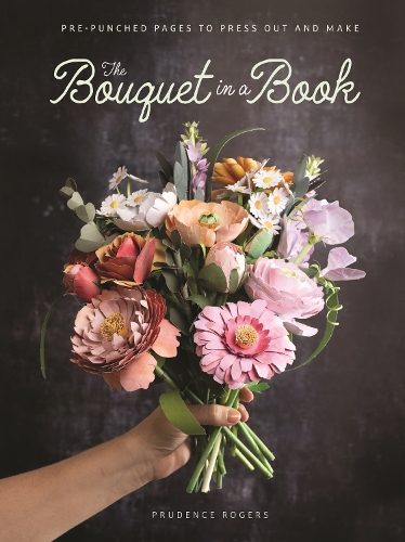 Бумажная книга «The Bouquet in a Book: Pre-Punched Pages to Press out and Make», автор Пруденс Роджерс - фото №1