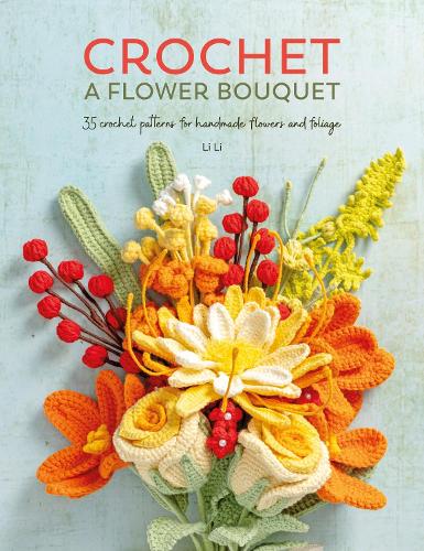Бумажная книга «Crochet a Flower Bouquet: 35 Crochet Patterns for Handmade Flowers and Foliage», автор Ли Ли - фото №1