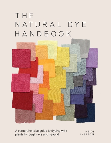 Паперова книга «The Natural Dye Handbook: A Comprehensive Guide to Exploring Plant-Based Dyeing Techniques», автор Гейді Айверсон - фото №1
