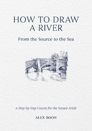 Бумажная книга «How to Draw a River: from the Source to the Sea: A Step-by-Step Course for the Nature Artist», автор Алекс Бун - фото №1