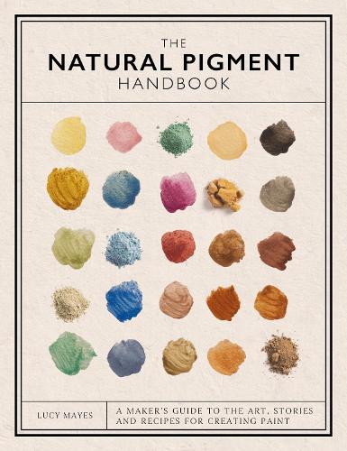 Бумажная книга «The Natural Pigment Handbook: A Maker’s Guide to the Art, Stories and Recipes for Creating Paint», автор Люси Мэйс - фото №1