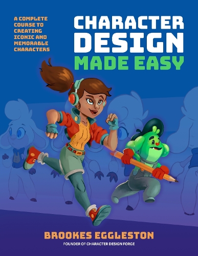 Паперова книга «Character Design Made Easy: A Complete Course to Creating Iconic and Memorable Characters», автор Брукс Еглстон - фото №1