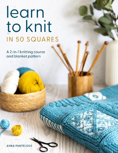 Бумажная книга «Learn to Knit in 50 Squares: A 2-in-1 Knitting Course and Blanket Pattern», автор Анна Пантелоус - фото №1