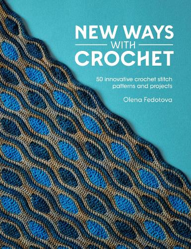 Бумажная книга «New Ways with Crochet: 50 Innovative Crochet Stitch Patterns and Projects», автор Елена Федотова - фото №1