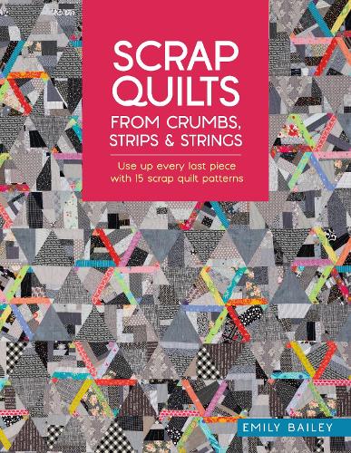 Бумажная книга «Scrap Quilts from Crumbs, Strips and Strings: Use Up Every Last Piece with 15 Scrap Quilt Patterns», автор Эмили Бейли - фото №1