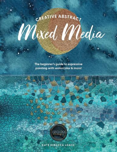 Бумажная книга «Creative Abstract Mixed Media: The Beginner's Guide to Expressive Painting with Watercolor and More!», автор Кейт Ребекка Лич - фото №1