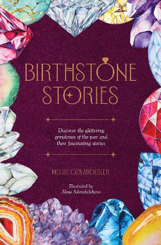 Бумажная книга «Birthstone Stories: Discover the Glittering Gemstones of the Year and Their Fascinating Stories», автор Мелисе Озкардеслер - фото №1
