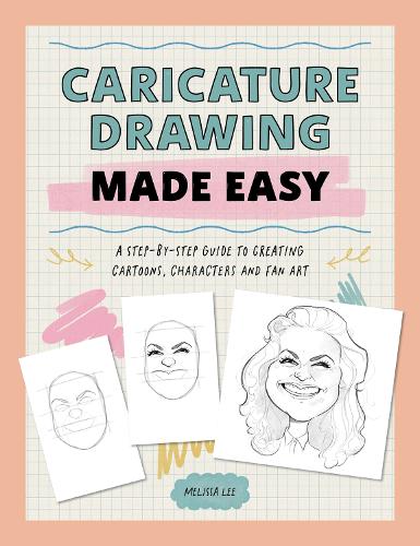 Бумажная книга «Caricature Drawing Made Easy: A Step-by-Step Guide to Creating Cartoons, Characters, and Fan Art», автор Мелисса Ли - фото №1
