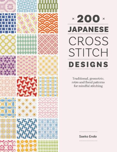 Бумажная книга «200 Japanese Cross Stitch Designs: Traditional, Geometric, Retro and Floral Patterns for Mindful Stitching», автор Саэко Эндо - фото №1