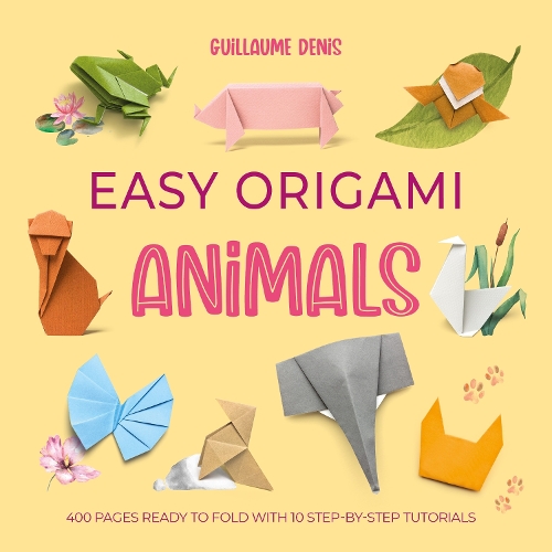 Бумажная книга «Easy Origami Animals: 400 Pages Ready to Fold with 10 Step-by-Step Tutorials», автор Гийом Денис - фото №1